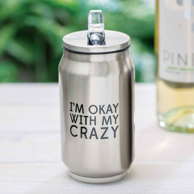 Okay With My Crazy Stainless Steel Can - Femail Creations