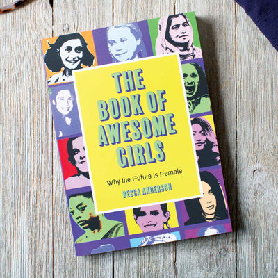 The Book of Awesome Girls: Why the Future Is Female - Femail Creations