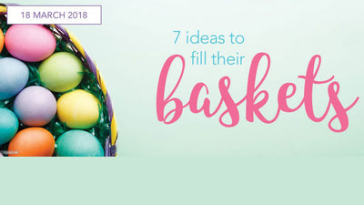 7 Ideas to Fill Their Baskets