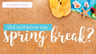 Did Someone Say Spring Break?