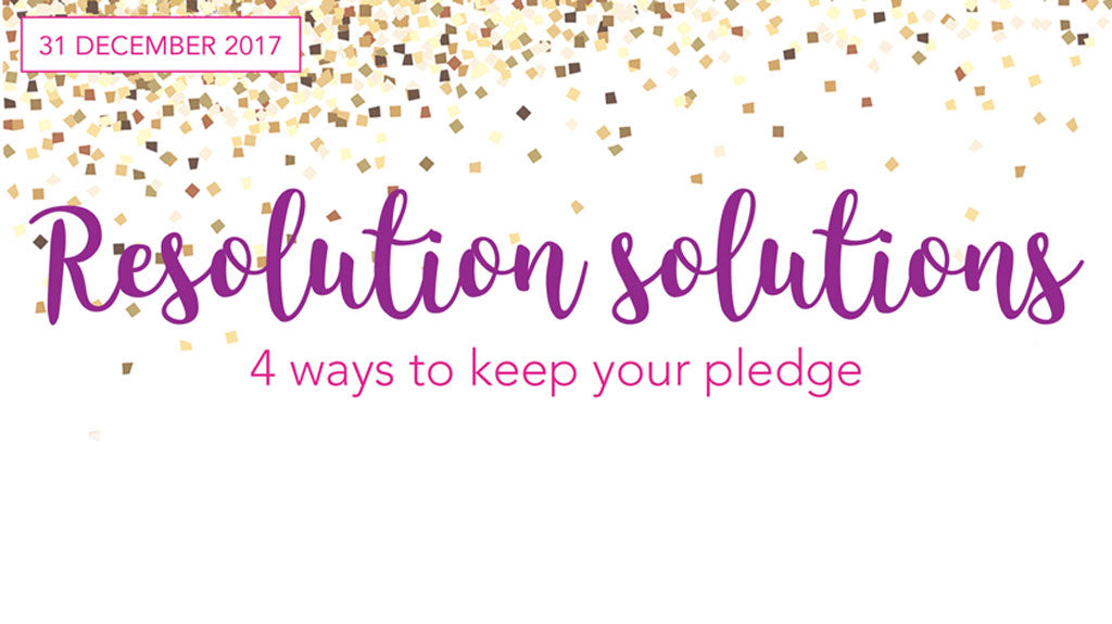 Resolution Solutions - 4 Ways to Keep Your Pledge | Femail Creations
