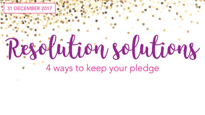 Resolution Solutions - 4 Ways to Keep Your Pledge