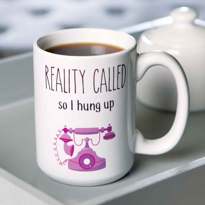 Reality Called Mug - Femail Creations