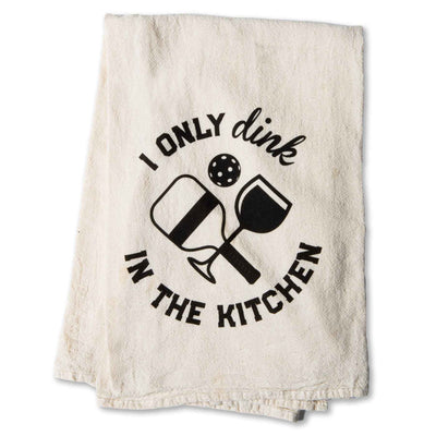 I Only Dink In The Kitchen Tea Towel - Femail Creations